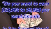 Do you want to earn $10,000 to 50,000 per week/month in 2 to 5 years’ time?